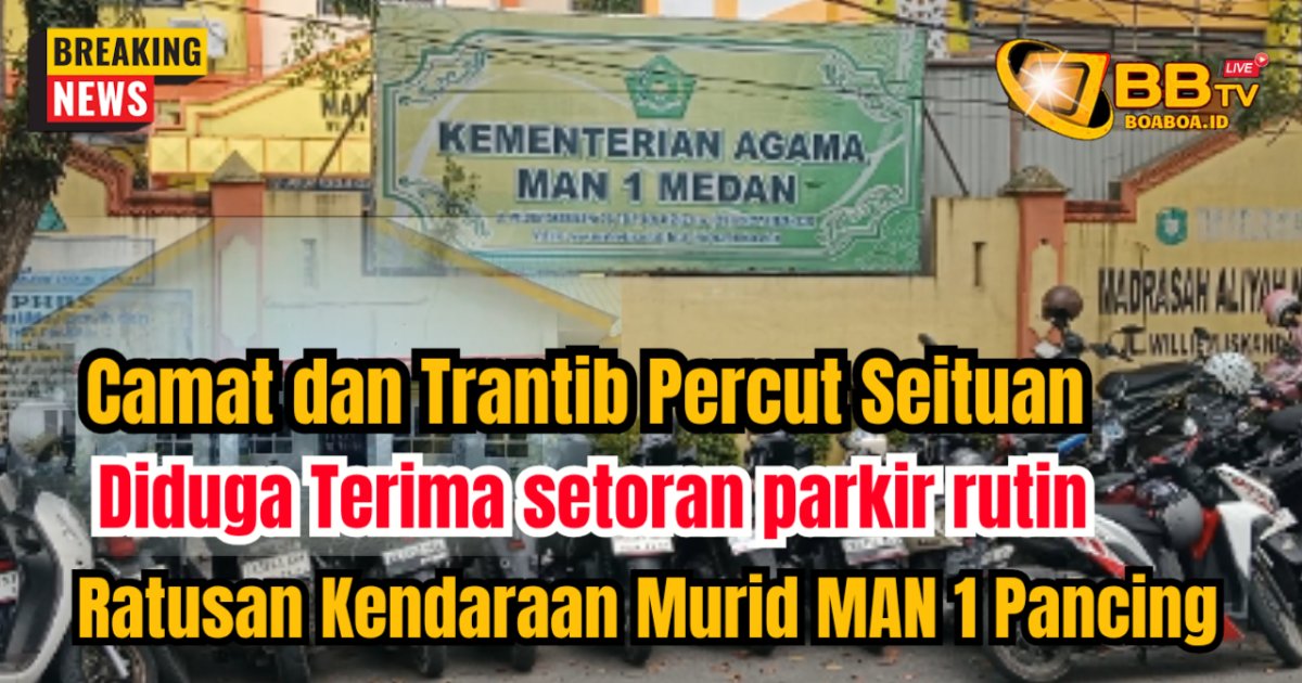 Camat dan Trantib Percut Seituan diduga terima setoran parkir rutin dari MAN 1 Pancing