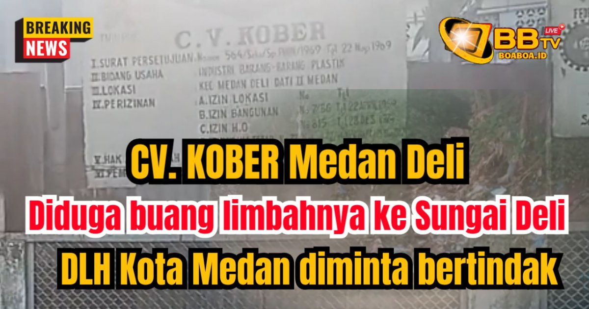 CV. Kober Medan Deli diduga buang limbahnya ke sungai Deli, DLH kota Medan diminta bertindak