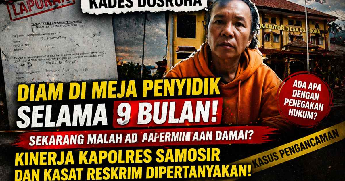 Stop di Meja Penyidik, Kasus pengancaman Kades Samosir Mandek 270 hari, korban dicekoki saran Damai