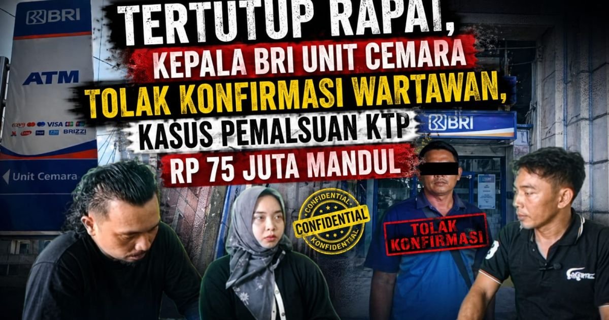 Tertutup rapat, Kepala BRI Unit Cemara tolak Konfirmasi Wartawan, kasus pemalsuan KTP Rp 75 juta mandul